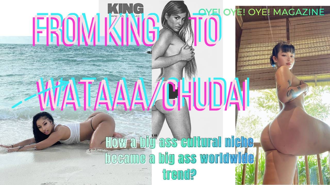 From King Magazine to Wataa/Chudai Trend / Oye! Oye! Oye! Magazine
